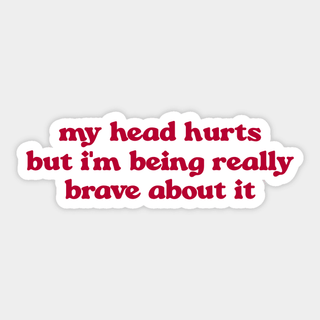 My Head Hurts, Funny Crewnecks, Chronic Pain, Gift for Her and Him, Being Really Brave, Migraines, Headache Gift Sticker by Hamza Froug